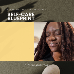 Black Girl Summer Essentials: Self-care Blueprint